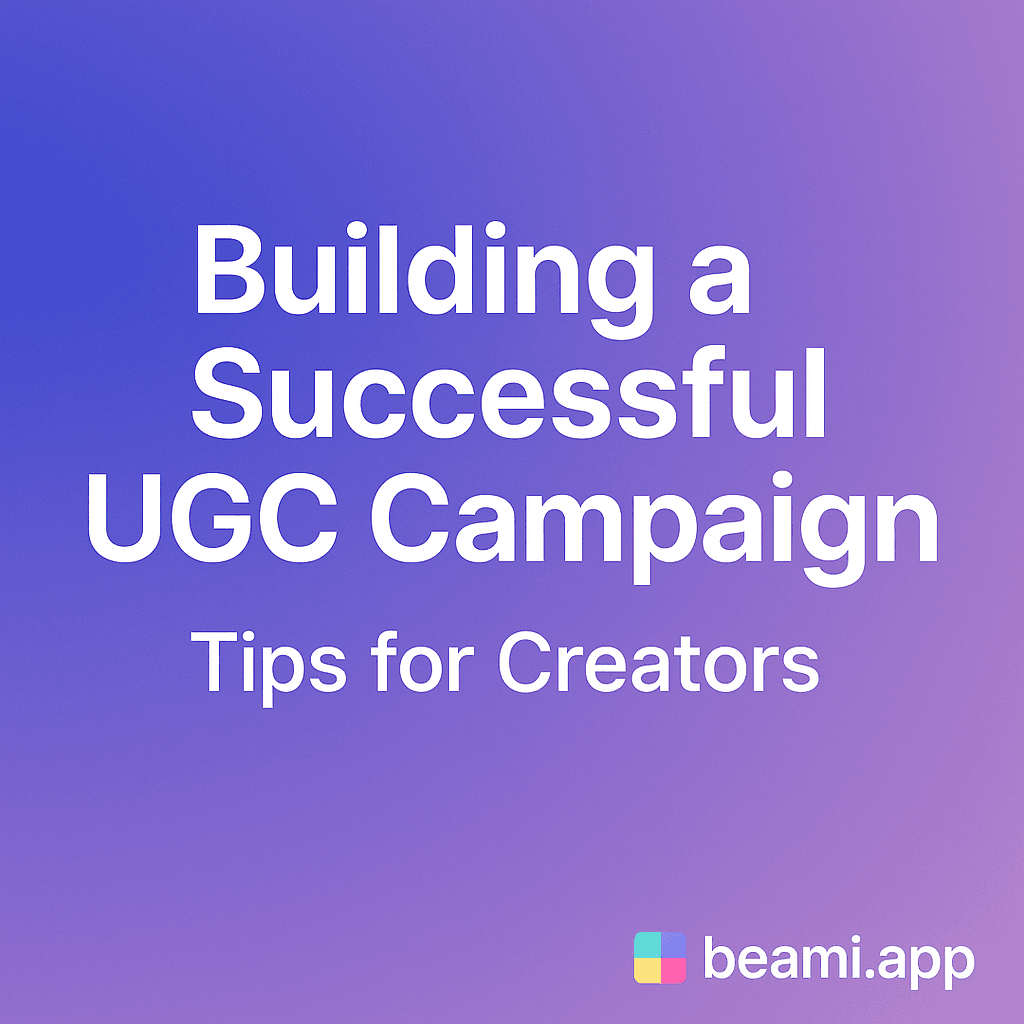 Building a Successful UGC Campaign: Tips for Creators